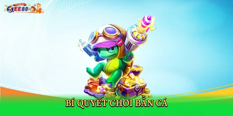 bi-quyet-choi-ban-ca-4