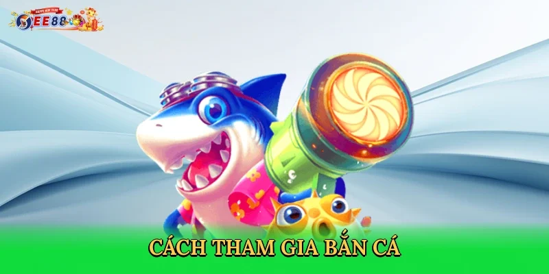 cach-tham-gia-ban-ca-3