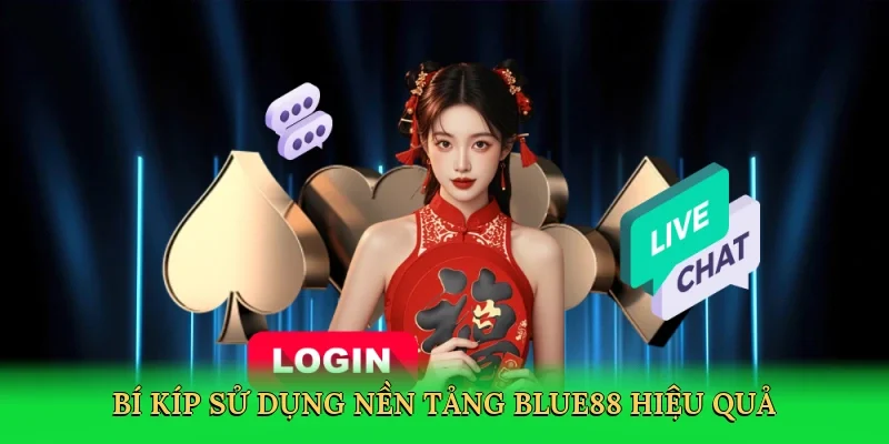 Bí kíp sử dụng nền tảng BLUE88 hiệu quả