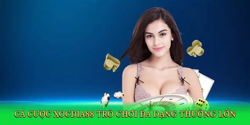 Cá cược Xocdia88 trò chơi đa dạng thưởng lớn