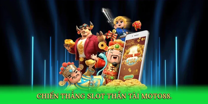 Chiến thắng slot thần tài MOTO88.