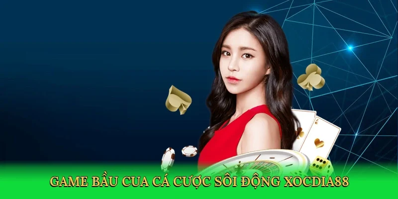 Game bầu cua cá cược sôi động Xocdia88