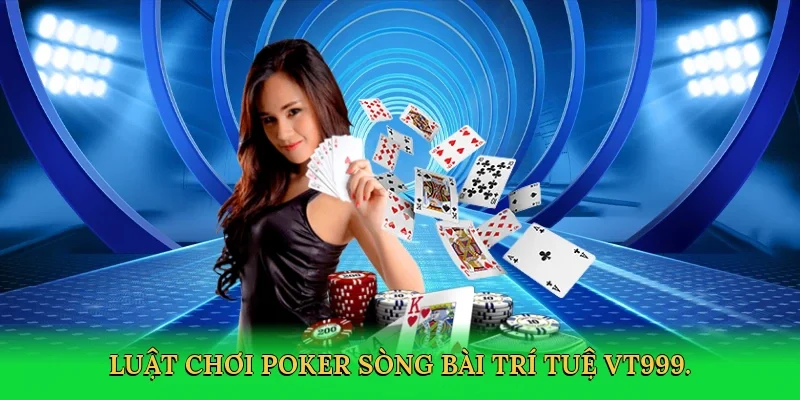 Luật chơi poker sòng bài trí tuệ VT999.