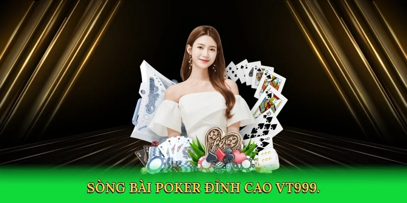 Sòng bài poker đỉnh cao VT999.