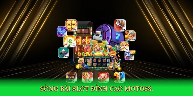 Sòng bài slot đỉnh cao MOTO88.