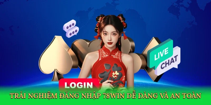 Trải nghiệm đăng nhập 78Win dễ dàng và an toàn