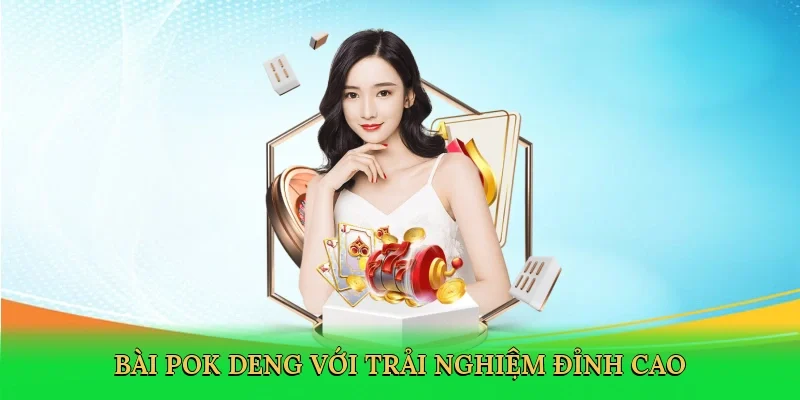 Bài pok deng với trải nghiệm đỉnh cao